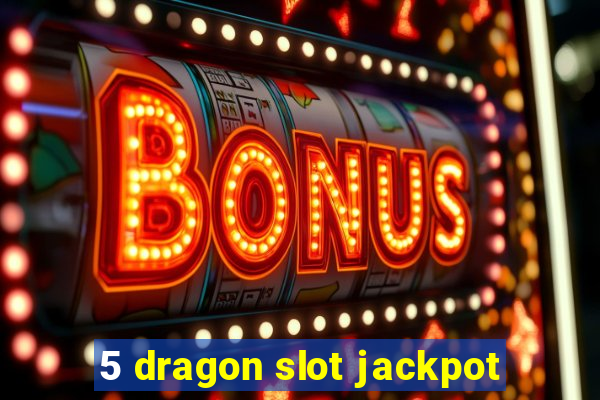 5 dragon slot jackpot