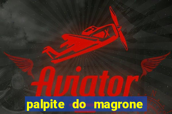 palpite do magrone para federal