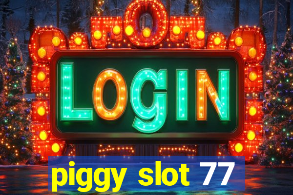 piggy slot 77