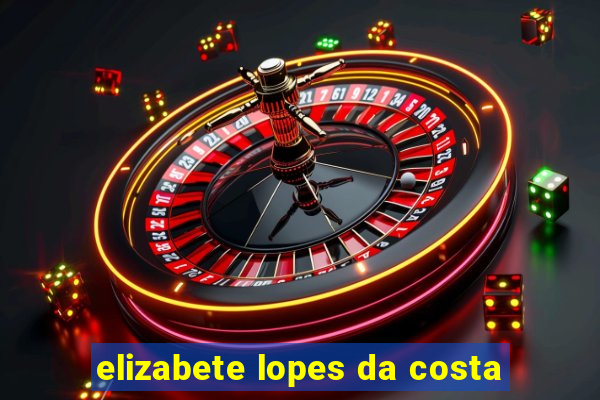 elizabete lopes da costa