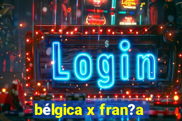 bélgica x fran?a