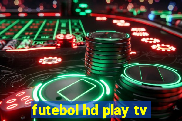 futebol hd play tv