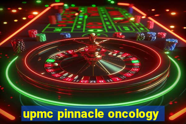 upmc pinnacle oncology