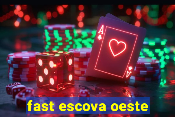 fast escova oeste