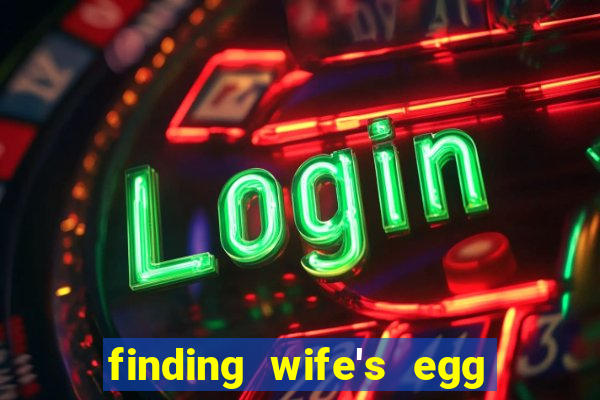 finding wife's egg money 3