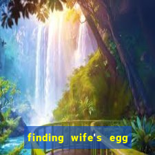 finding wife's egg money 3