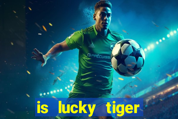 is lucky tiger casino legit