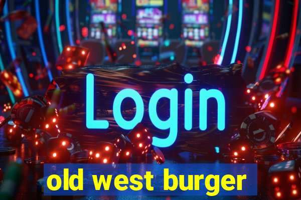 old west burger