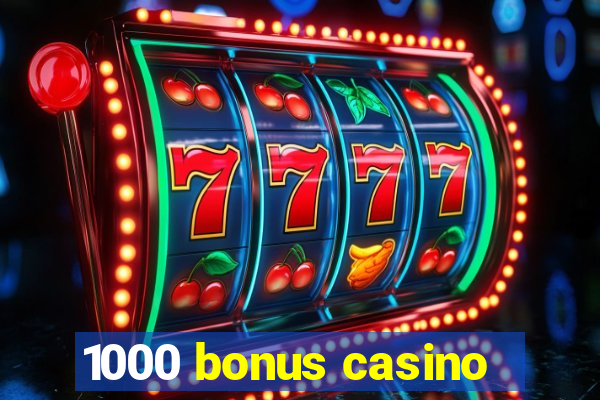 1000 bonus casino