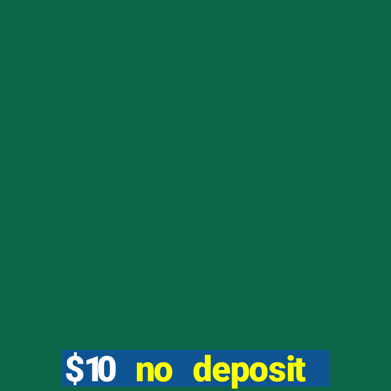 $10 no deposit casino bonus