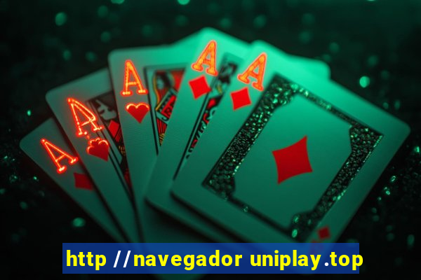 http //navegador uniplay.top