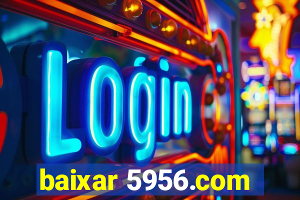 baixar 5956.com