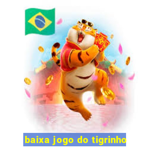 baixa jogo do tigrinho