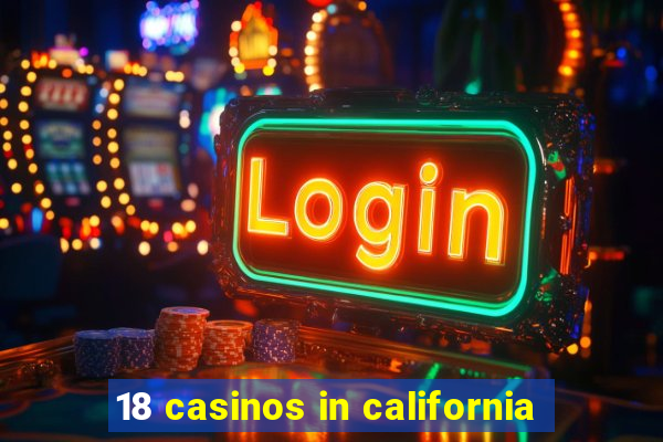 18 casinos in california