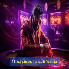 18 casinos in california