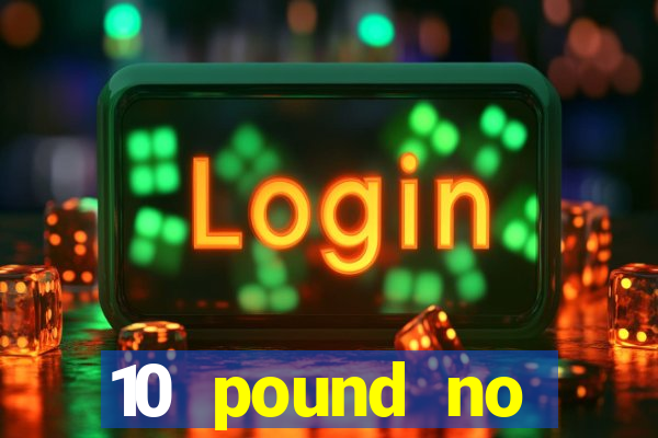 10 pound no deposit casino