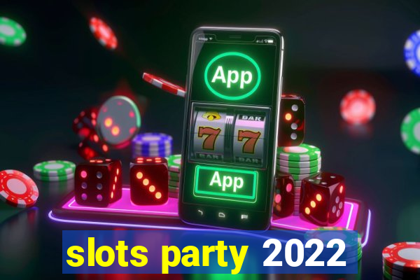 slots party 2022