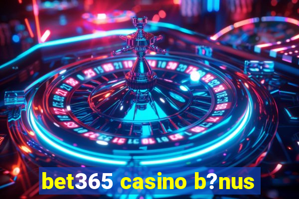 bet365 casino b?nus