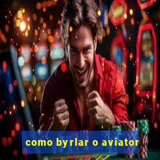 como byrlar o aviator