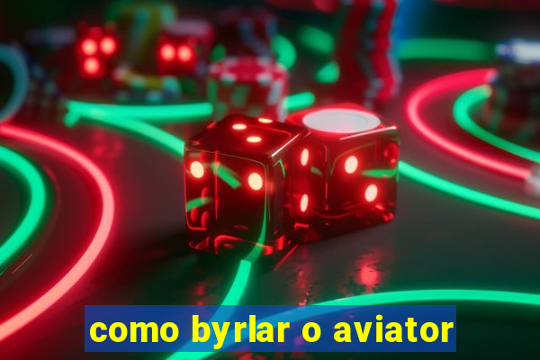 como byrlar o aviator