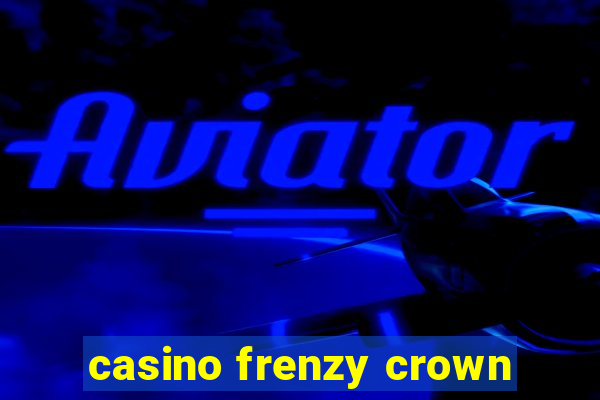 casino frenzy crown