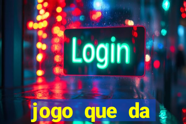 jogo que da dinheiro de verdade gratis