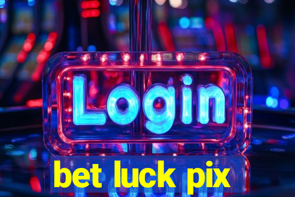 bet luck pix