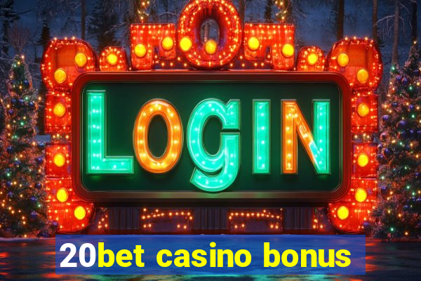 20bet casino bonus