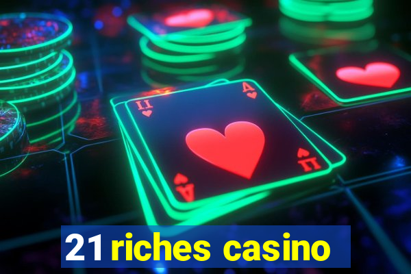 21 riches casino