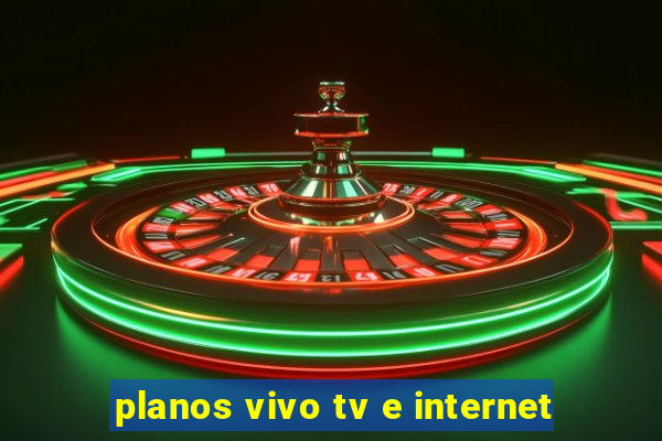 planos vivo tv e internet