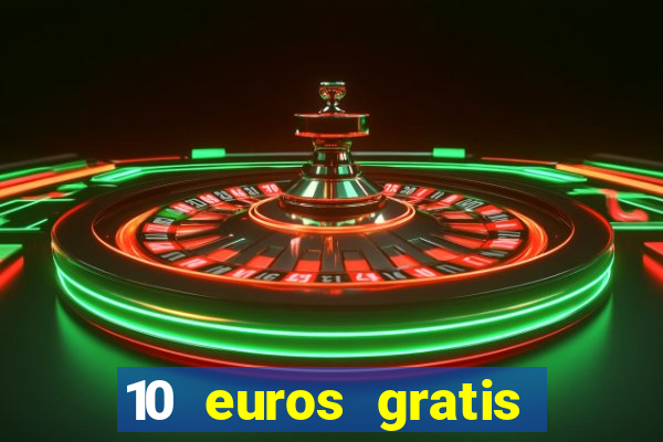 10 euros gratis sin deposito casino