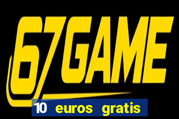 10 euros gratis sin deposito casino