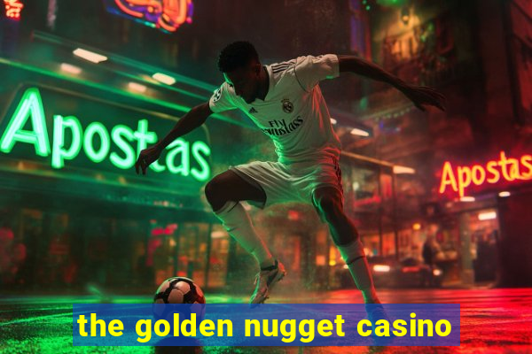 the golden nugget casino