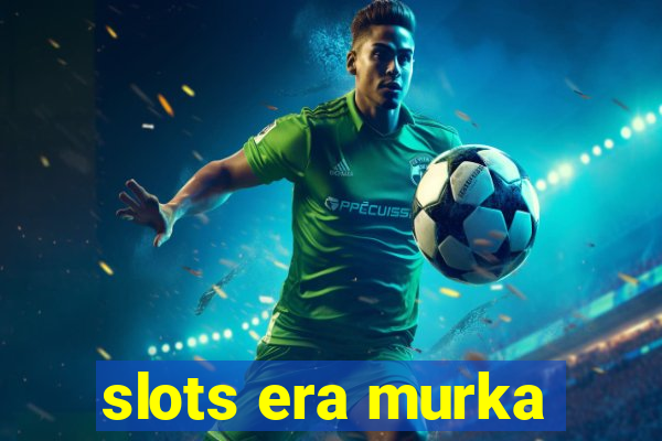 slots era murka