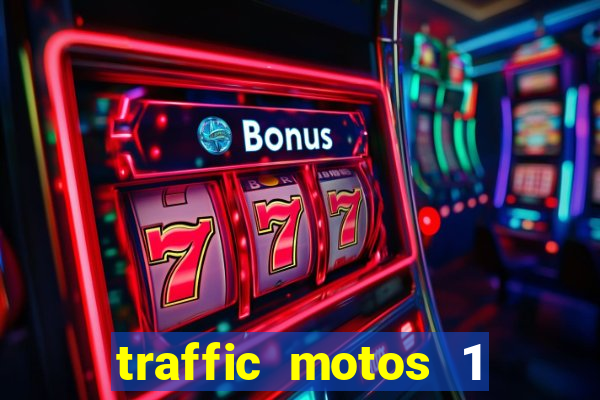 traffic motos 1 dinheiro infinito