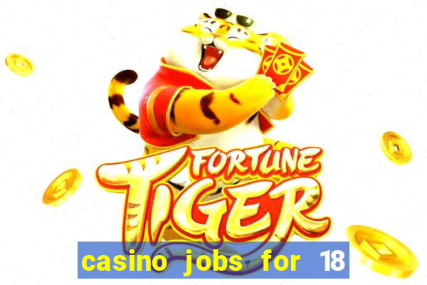 casino jobs for 18 year olds