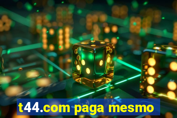 t44.com paga mesmo