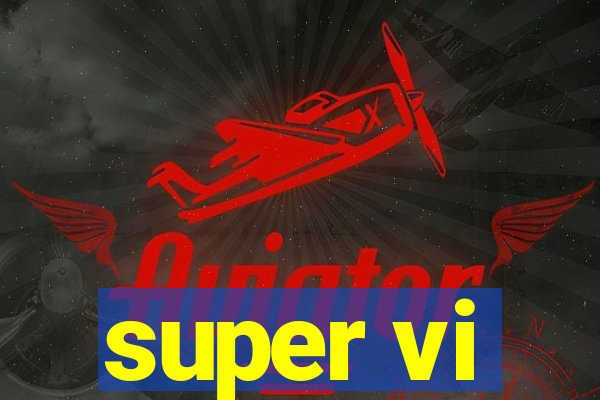 super vi