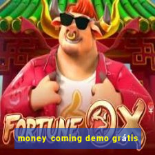 money coming demo grátis