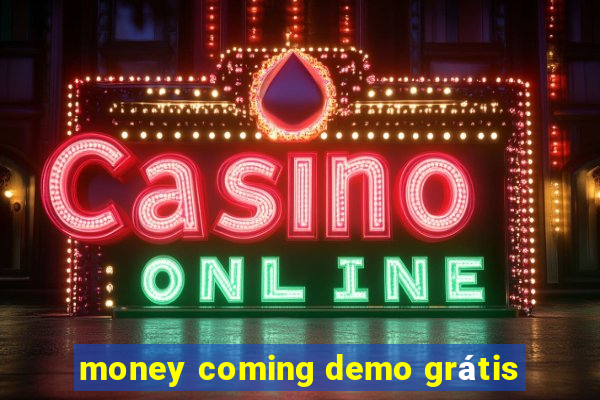 money coming demo grátis