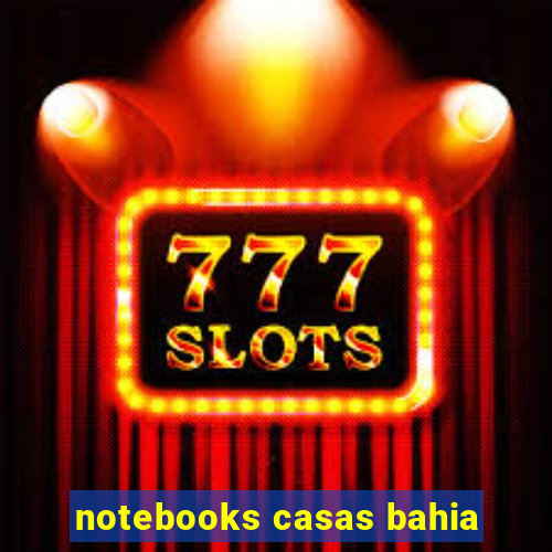 notebooks casas bahia