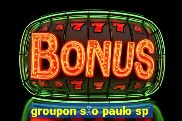 groupon s茫o paulo sp