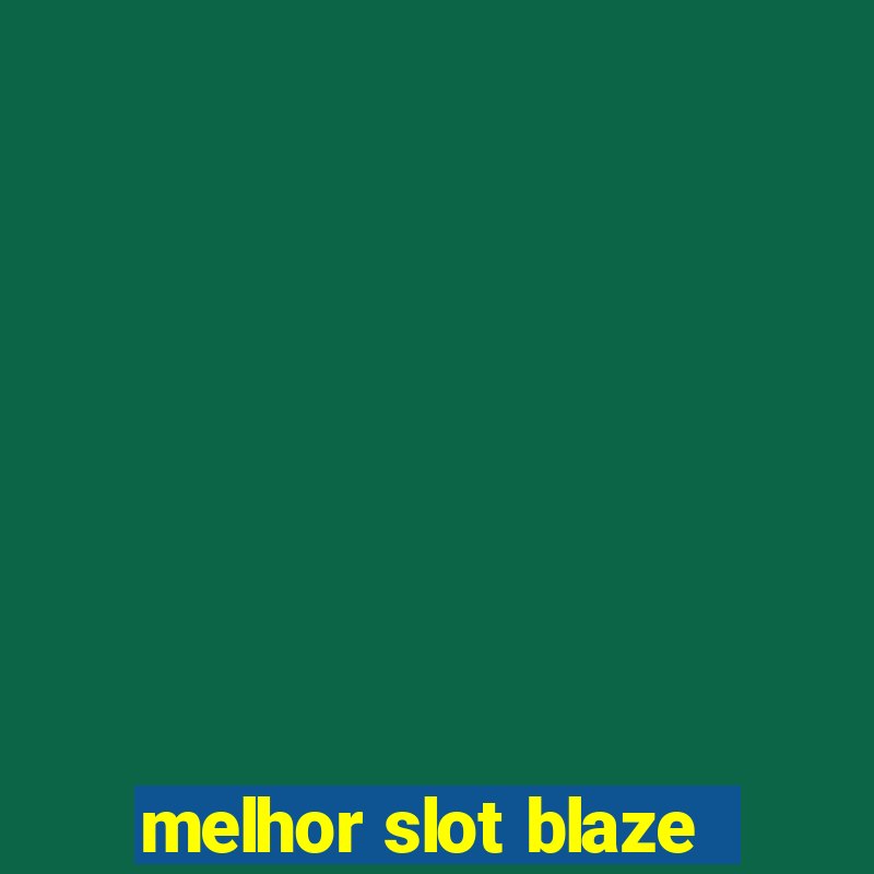 melhor slot blaze