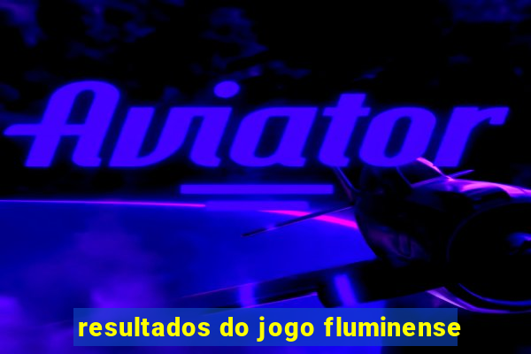 resultados do jogo fluminense