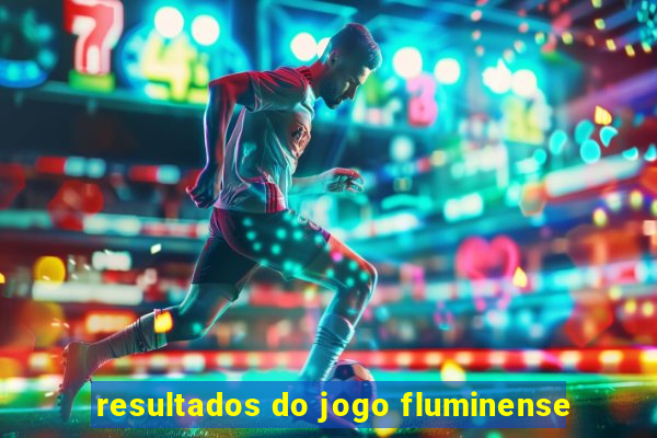 resultados do jogo fluminense