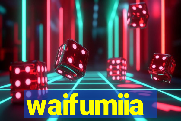 waifumiia