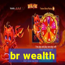 br wealth