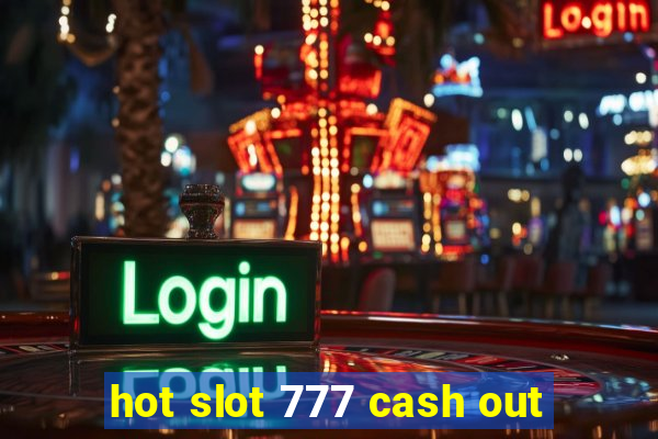 hot slot 777 cash out