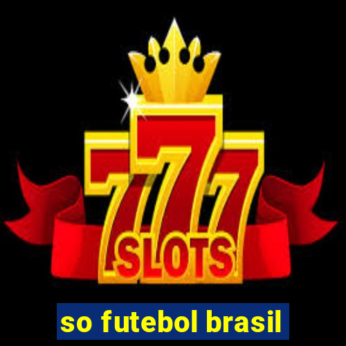 so futebol brasil