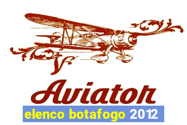 elenco botafogo 2012